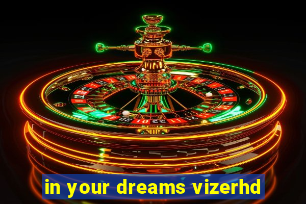 in your dreams vizerhd